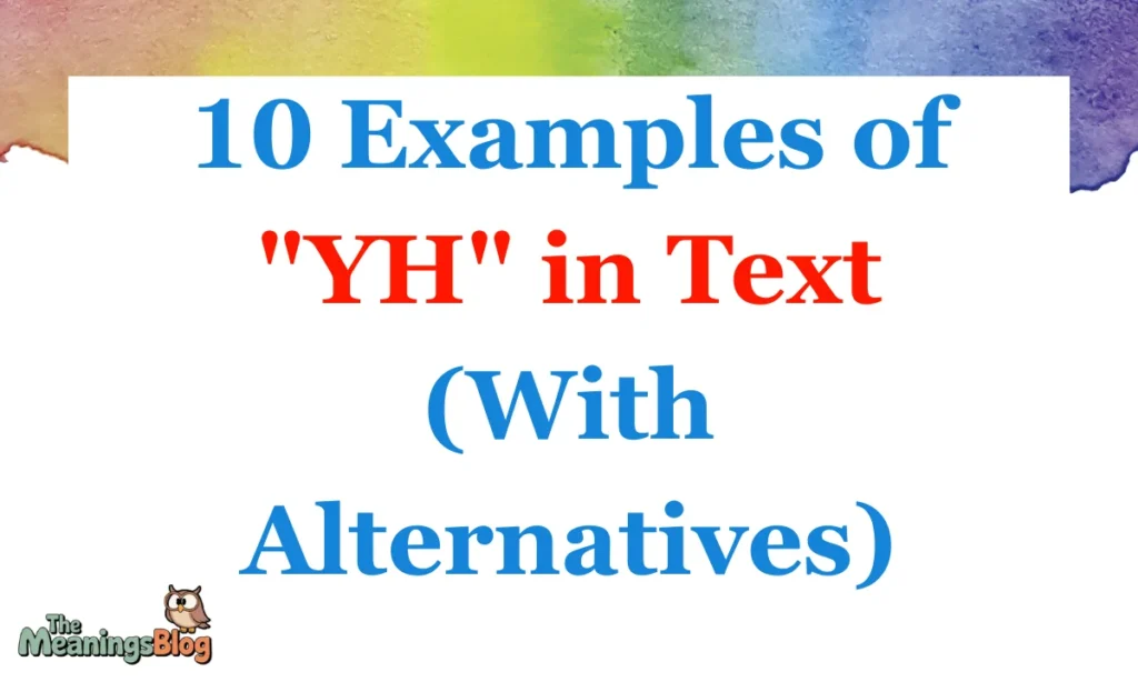 10 Examples of "YH" in Text (With Alternatives)