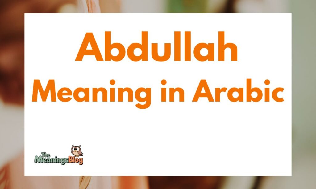 Abdullah Meaning in Arabic