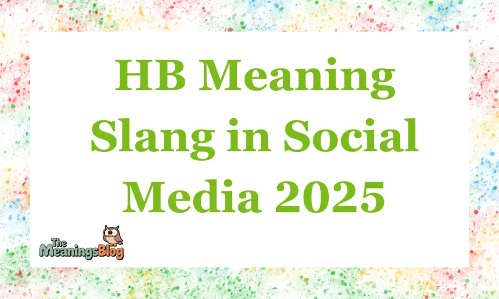 HB Meaning Slang in Social Media 2025
