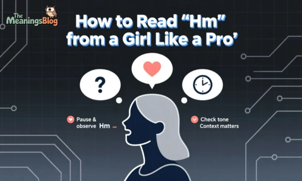 How to Read "Hm" from a Girl Like a Pro