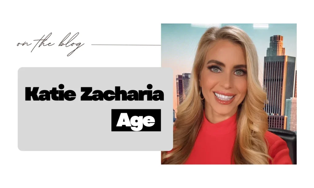 Katie Zacharia Age
