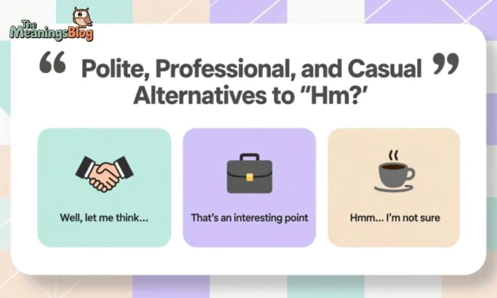 Polite, Professional, and Casual Alternatives to "Hm"