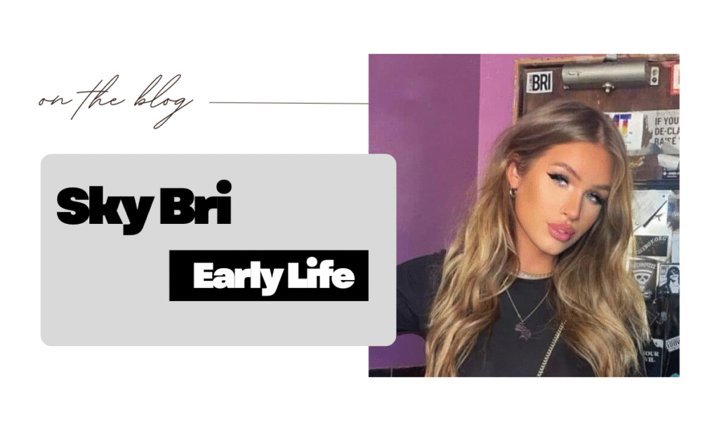 Sky Bri Early Life And Career Beginnings