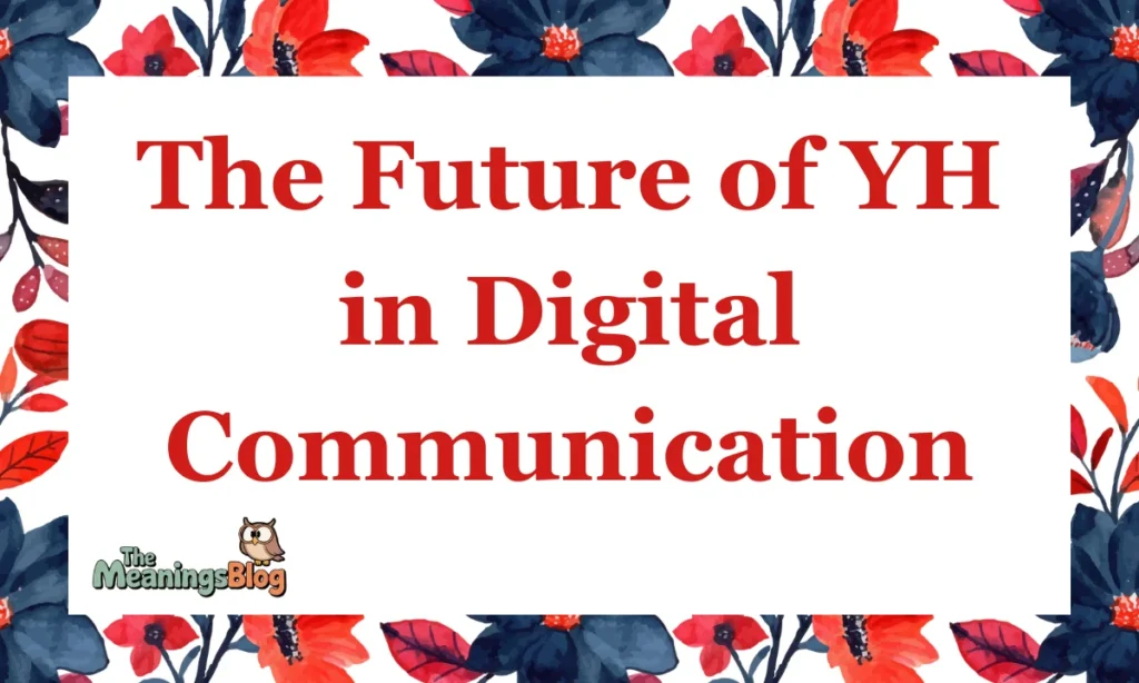 The Future of YH in Digital Communication
