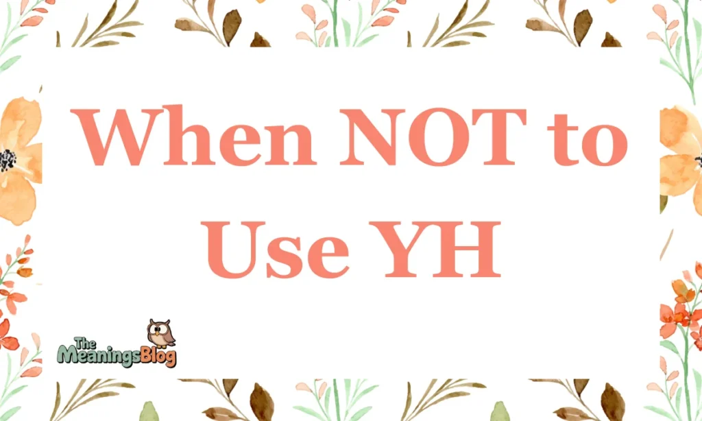 When NOT to Use YH