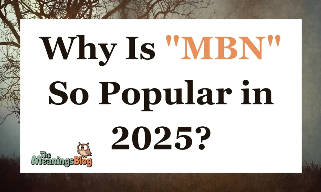 Why Is "MBN" So Popular in 2025?
