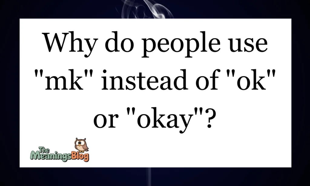 Why do people use "mk" instead of "ok" or "okay"?