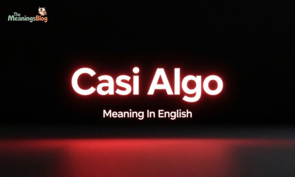 Casi Algo Meaning In English