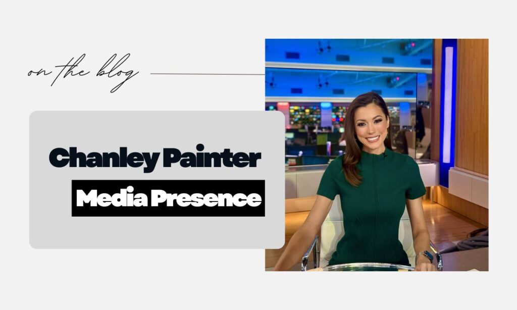 Chanley Painter Media Presence & Social Influence