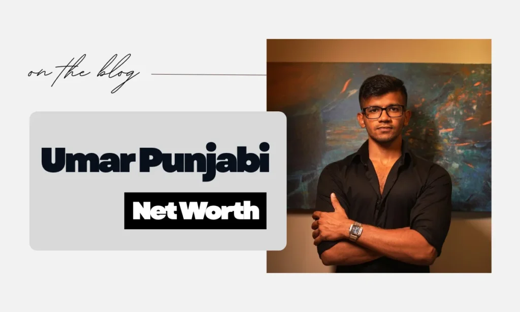 Umar-Punjabi-Net-Worth-Growth-Over-the-Years