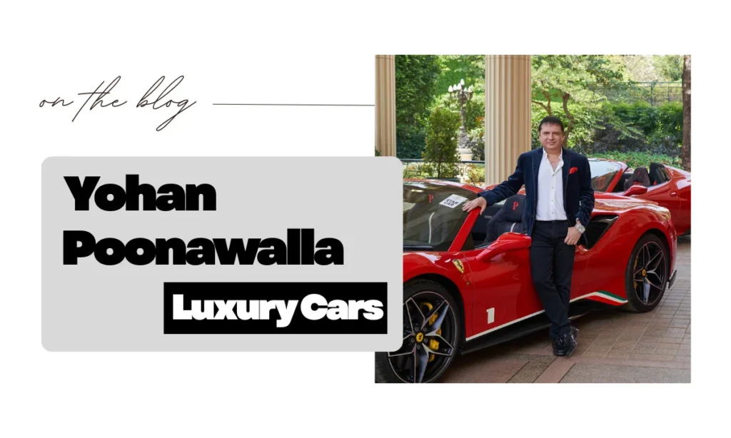 Yohan Poonawalla's Love for Luxury Cars