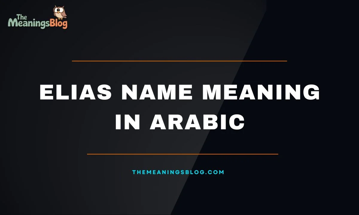 Elias Name Meaning in Arabic: Origin, Quranic Significance, and Beautiful Examples