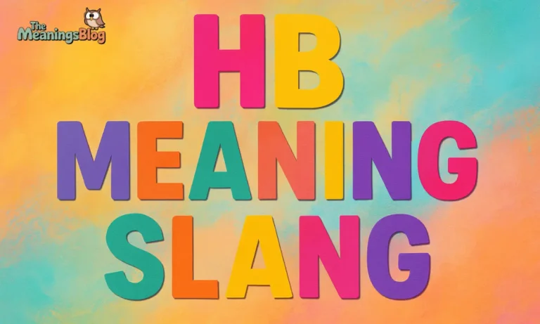 HB Meaning Slang: What It Really Stands For In 2025