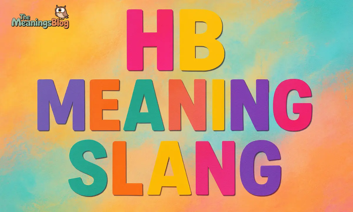 HB Meaning Slang: What It Really Stands For In 2025