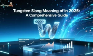 Tungsten Slang Meaning of in 2025: A Comprehensive Guide