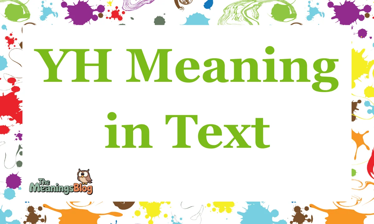 YH Meaning in Text: The 2025 Guide to Usage, Tone, and Alternatives
