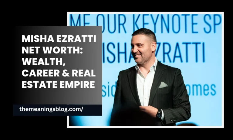 Misha Ezratti Net Worth: Wealth, Career & Real Estate Empire