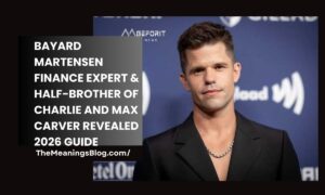 Bayard Martensen Finance Expert & Half-Brother of Charlie and Max Carver Revealed 2026 Guide
