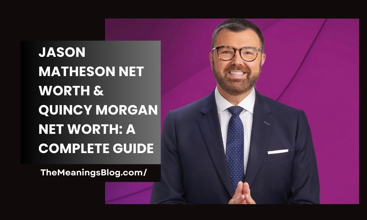 Jason Matheson Net Worth & Quincy Morgan Net Worth: A Complete Guide